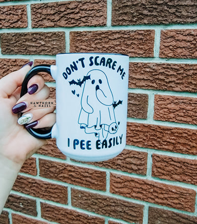 Don't scare me, I pee easy