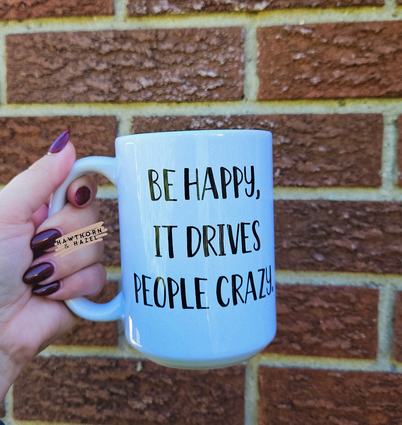 Be happy, it drives people crazy
