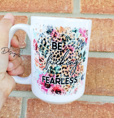 Be fucking fearless